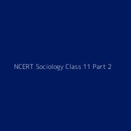 NCERT Sociology Class 11 Part 2